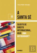 A Santa Sé - Sujeito de Direito Internacional, Hoje: Uma Antiguidade?