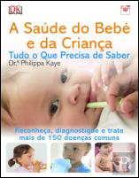 A Saúde do Bebé e da Criança - Tudo o Que Precisa de Saber