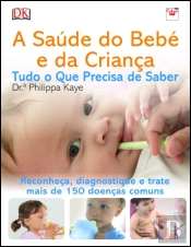 A Saúde do Bebé e da Criança - Tudo o Que Precisa de Saber