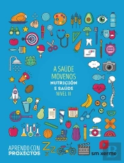 A Saúde Móvemos. Nutrición E Saúde (Nivel Iii). Aprendo Con Proxectos