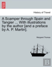 A Scamper Through Spain And Tangier ... With Illustrations By The Author (And A Preface By A. P. Martin).