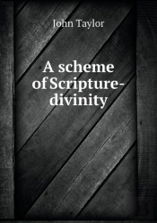 A Scheme Of Scripture-Divinity