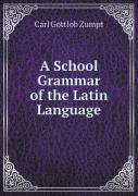 A School Grammar Of The Latin Language