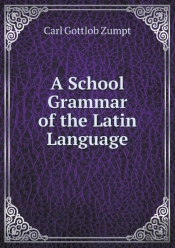 A School Grammar Of The Latin Language