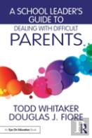 A School Leader'S Guide To Dealing With Difficult Parents