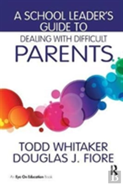Bertrand.pt - A School Leader'S Guide To Dealing With Difficult Parents