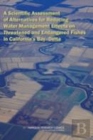 A Scientific Assessment Of Alternatives For Reducing Water Management Effects On Threatened And Endangered Fishes In California'S Bay-Delta