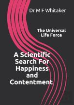 A Scientific Search For Happiness And Contentment The Universal Life Force