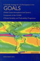A Scientific Strategy For U.S. Participation In The Goals (Global Ocean-Atmosphere-Land System) Component Of The Clivar (Climate Variability And Predictability) Programme