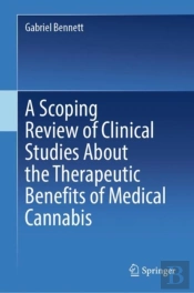 A Scoping Review Of Clinical Studies About The Therapeutic Benefits Of Medical Cannabis