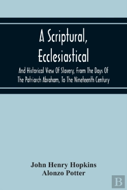 Bertrand.pt - A Scriptural, Ecclesiastical, And Historical View Of Slavery, From The Days Of The Patriarch Abraham, To The Nineteenth Century