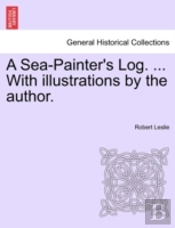 A Sea-Painter'S Log. ... With Illustrations By The Author.