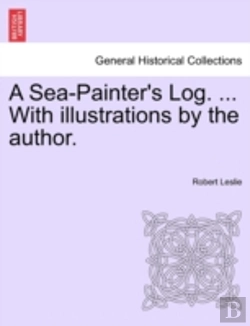 Bertrand.pt - A Sea-Painter'S Log. ... With Illustrations By The Author.
