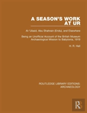 A Season'S Work At Ur, Al-'Ubaid, Abu Shahrain-Eridu-And Elsewhere