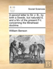A Second Letter To Sir J- B-, By Birth A