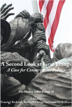 Bertrand.pt - A Second Look At First Things Â€“ A Case For Conservative Politics: The Hadley Arkes Festschrift