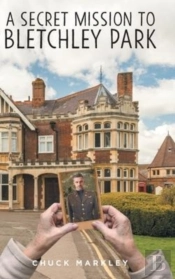 A Secret Mission To Bletchley Park