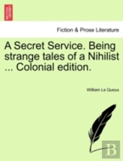 A Secret Service. Being Strange Tales Of