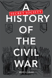 A Secret Society History Of The Civil War