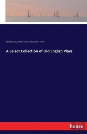 A Select Collection Of Old English Plays