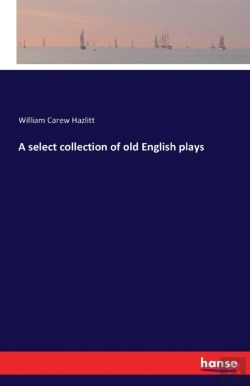 Bertrand.pt - A Select Collection Of Old English Plays