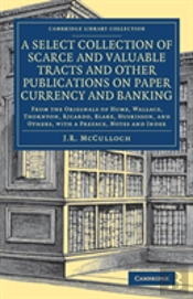A Select Collection Of Scarce And Valuable Tracts And Other Publications On Paper Currency And Banking