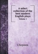 A Select Collection Of The Best Modern English Plays