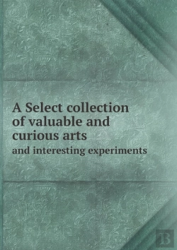 Bertrand.pt - A Select Collection Of Valuable And Curious Arts And Interesting Experiments