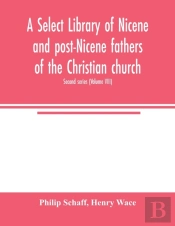 A Select Library Of Nicene And Post-Nice