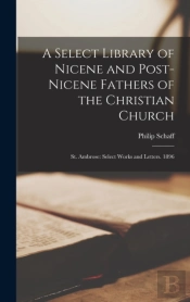 A Select Library Of Nicene And Post-Nicene Fathers Of The Christian Church