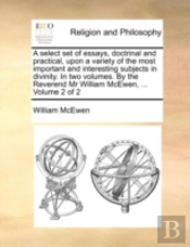 A Select Set Of Essays, Doctrinal And Pr