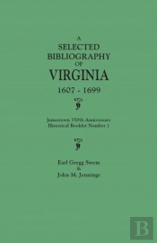 A Selected Bibliography Of Virginia, 1607-1699. Jamestown 350th Anniversary Historical Booklet Number 1