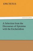 A Selection From The Discourses Of Epictetus With The Encheiridion
