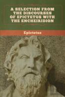 A Selection From The Discourses Of Epictetus With The Encheiridion