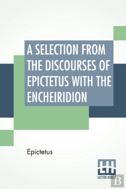 Bertrand.pt - A Selection From The Discourses Of Epictetus With The Encheiridion: Translated By George Long