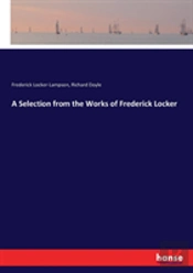 A Selection From The Works Of Frederick Locker