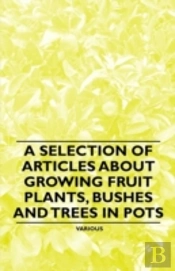 A Selection Of Articles About Growing Fruit Plants, Bushes And Trees In Pots