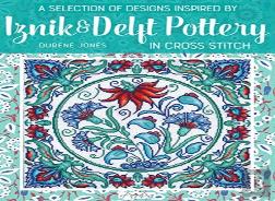 A Selection Of Designs Inspired By Iznik And Delft Pottery In Cross Stitch