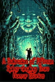 A Selection Of Fifteen Spine-Tingling True Horror Stories