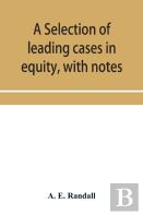 A Selection Of Leading Cases In Equity, With Notes