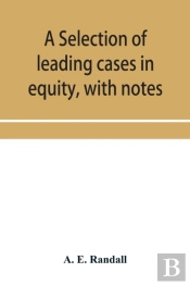 A Selection Of Leading Cases In Equity, With Notes
