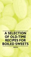 A Selection Of Old-Time Recipes For Boiled Sweets
