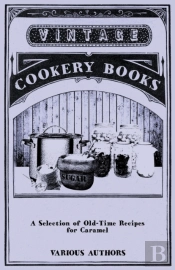 A Selection Of Old-Time Recipes For Caramel