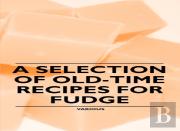 A Selection Of Old-Time Recipes For Fudge
