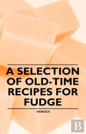 A Selection Of Old-Time Recipes For Fudge