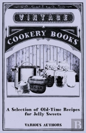 A Selection Of Old-Time Recipes For Jelly Sweets