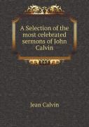 A Selection Of The Most Celebrated Sermons Of John Calvin
