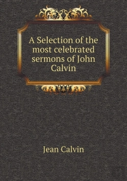 Bertrand.pt - A Selection Of The Most Celebrated Sermons Of John Calvin