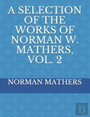 A Selection Of The Works Of Norman W. Mathers, Vol. 2
