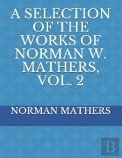 A Selection Of The Works Of Norman W. Mathers, Vol. 2